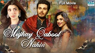 Mujhe Qabool Nahin | Full Film | Ahsan Khan And Urwa Hocane | A Love Story | C4B1F