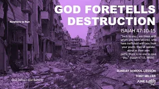 SUNDAY SCHOOL LESSON JUNE 5, 2022, God Foretells Destruction, NO WHERE TO RUN, ISAIAH 47: 10-15