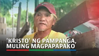 'Kristo' ng Pampanga, muling magpapapako sa Biyernes Santo | ABS-CBN News