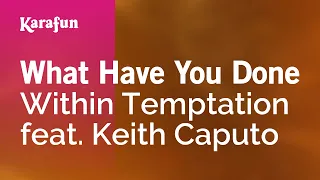 What Have You Done - Within Temptation & Keith Caputo | Karaoke Version | KaraFun