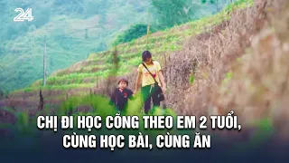 Chị đi học cõng theo em 2 tuổi, cùng học bài, cùng ăn | VTV24