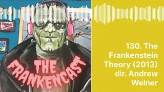 130. The Frankenstein Theory (2013) dir. Andrew Weiner