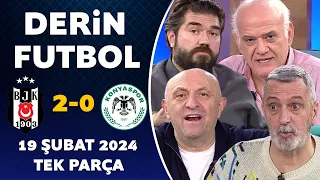 Derin Futbol 19 Şubat 2024 Tek Parça / Beşiktaş 2-0 Konyaspor