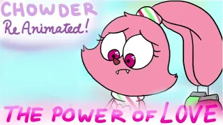 Chowder Reanimated: The Power of Love