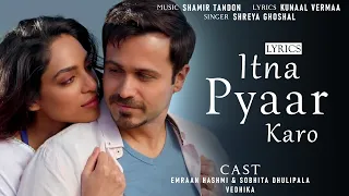 Itna Pyaar Karo Lyrics - The Body | Shreya Ghoshal, Shamir, Kumaar | Emraan H, Sobhita | Lyrics Jain