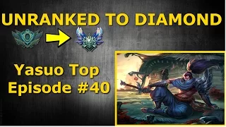 Yasuo Top Season 6 - Unranked to Diamond - Episode #40