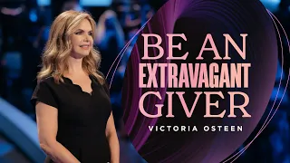 Be An Extravagant Giver | Victoria Osteen