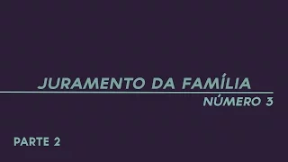 Juramento da Família número 3 - Parte 2