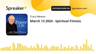 March 13 2024 - Spiritual Fitness