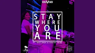 Stay Where You Are (Ft. Raylinda & South Tribe)