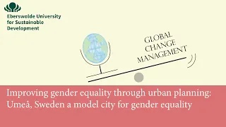 "Improving gender equality through urban planning: Umeå, a model city for gender equality" Ipek Genc