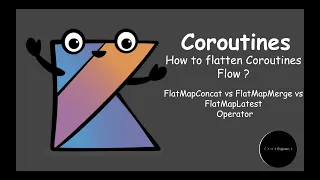 Tutorial #9 | Flattening Coroutines Flow | FlatMapConcat vs FlatMapMerge vs FlatMapLatest | Engineer