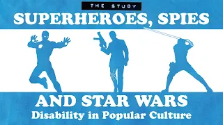 Superheroes, Spies and Star Wars: Disability in Popular Culture