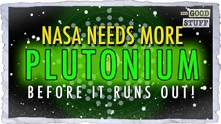 NASA Needs Plutonium! (And it's Running Out)