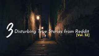 3 Disturbing True Stories from Reddit [Vol. 32]