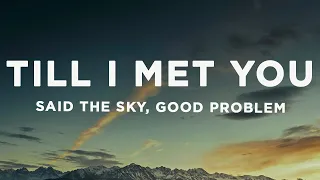 Said The Sky, good problem - Till I Met You (Lyrics)