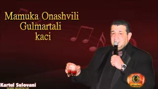 MAMUKA ONASHVILI - GULMARTALI KACI