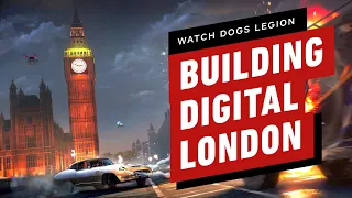 Watch Dogs Legion: How Ubisoft Built Digital London