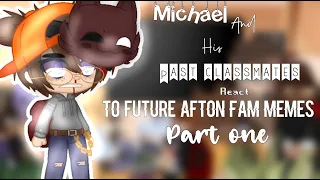 [FNaF]•Past Michael’s classmates react to future Afton fam memes• Pt.1•