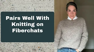 Pairs Well With Knitting | Fiberchats, Episode: 259