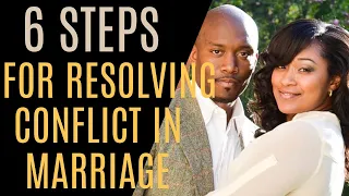 6 Steps for Resolving Conflict in Marriage