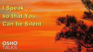 OSHO: I Speak so that You Can be Silent