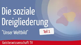 Teil 1 - Die soziale Dreigliederung - Geisteswissenschaft TV