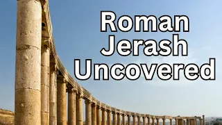 Pompeii of the Middle East: Roman Jerash