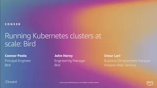 AWS re:Invent 2019: Running Kubernetes clusters at scale: Bird (CON330)