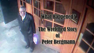 What Happened? The Wretched Story Of Peter Bergmann