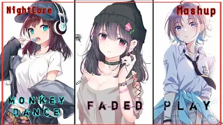 『Nightcore』Monkey Dance x Faded x Play - Tones and I, Alan Walker, K-391, Tungevaag & More | Mashup