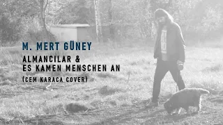 M. Mert Güney - Almancılar/Es kamen Menschen an (Cem Karaca Cover)