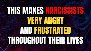 This makes narcissists Very Angry and frustrated throughout their lives