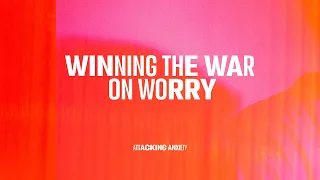 Winning The War On Worry | Attacking Anxiety | Sam Bauchmann