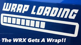 Wrap Time!!! The WRX Gets A Wrap. | 2017 WRX | 2015 2016 2018 2019 2020 WRX STI Subaru