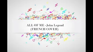 All of me - John Legend (French Cover)