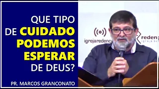 Que tipo de cuidado podemos esperar de Deus? - Pr. Marcos Granconato