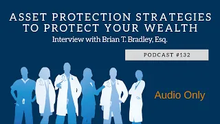 Podcast #132- Asset Protection Strategies to Secure Your Wealth