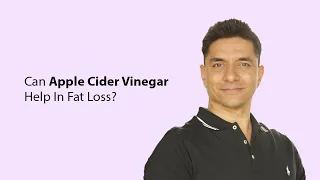 Can Apple Cider Vinegar Help In Fat Loss?