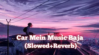 kar mein music Baja (Slowed+Reverb) song Bollywood Hindi song ❤️ #SlowedReverb# song