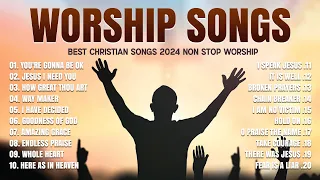 Best Christian Songs 2024 Non Stop Worship Music Playlist // You're Gonna Be Ok