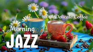 Delicate Morning Jazz ☕ Upbeat Coffee Jazz Music & Morning Bossa Nova Piano for Positive Mood