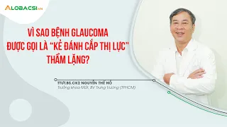 Vì sao bệnh Glaucoma(cườm nước) được gọi là “kẻ đánh cắp thị lực” thầm lặng? | BS.CK2 Nguyễn Thế Hồ