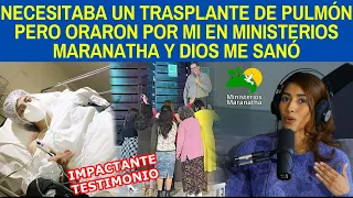 NECESITABA UN TRASPLANTE DE PULMÓN PERO ORARON POR MI EN MINISTERIOS MARANATHA Y DIOS ME SANÓ - #42