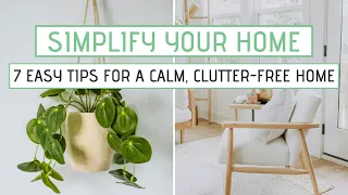 SIMPLIFY YOUR HOME | 7 Easy tips for creating a Calm, Peaceful and Clutter-free home