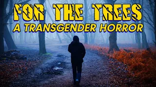 "For the Trees": A Transgender Horror Story