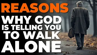 This Is Why God Is Telling You To Walk Alone (Christian Motivation)