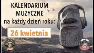 Kalendarium Muzyczne: 26 kwietnia