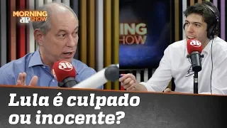 Ciro Gomes considera Lula culpado ou inocente?