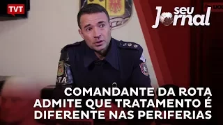 Comandante da Rota admite que tratamento é diferente nas periferias